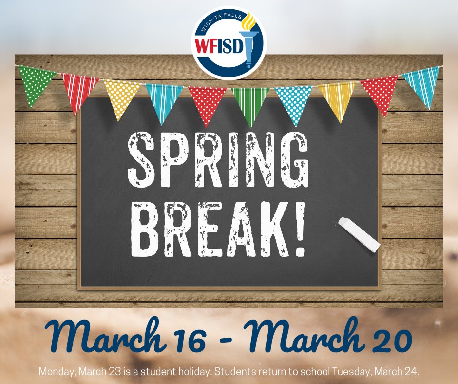 Next week (March 16-20) is Spring Break. All WFISD schools and offices will be closed. March 23 is a student holiday. Classes will resume for all students on Tuesday, March 24.