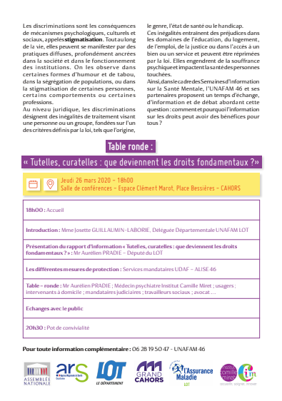 Table Ronde le 26 Mars 2020 à Cahors, à partir de 18h à la salle de conférences - Espace Clément Marot, place Bessières ! 
Venez échangez sur la santé mentale et discriminations. ''Tutelles, curatelles : que deviennent les droits fondamentaux ?''
