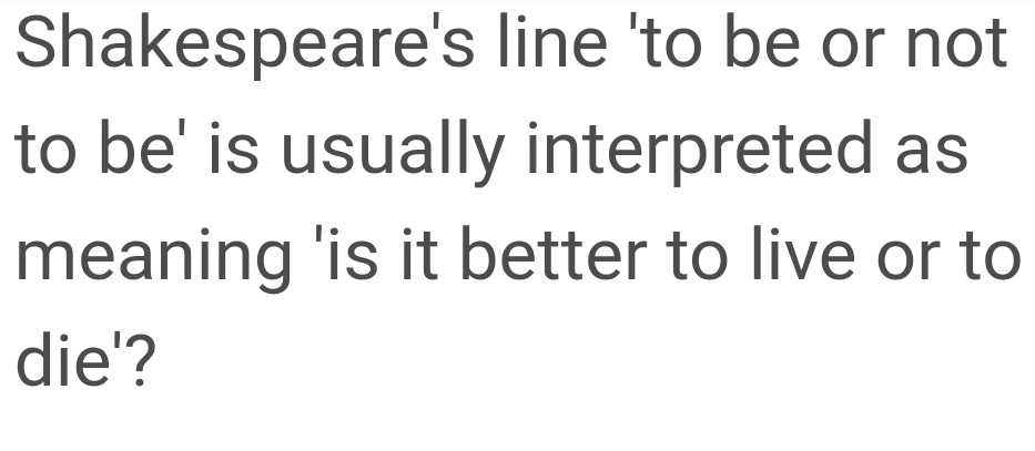 4.2 QUESTION↬ "To be, or not to be, that is the question"└ famous line from a play "Hamlet" by William Shakespeare