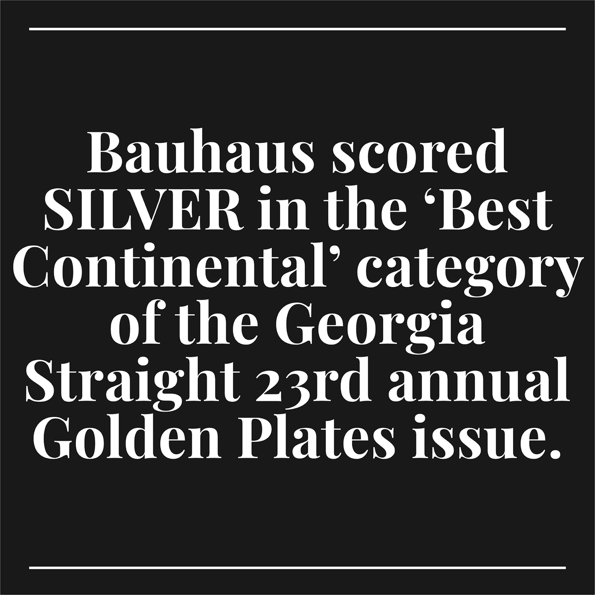 Shout out to everyone who voted for Bauhaus in the 23rd annual <a href="/georgiastraight/">Georgia Straight</a> #GoldenPlates issue. Fan-voted accolades are tremendously important to us. Thank you.