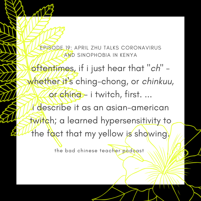 Sound off below, fellow Asians: what other words or sounds have made you twitch?

EP19: APRIL ZHU TALKS CORONAVIRUS AND SINOPHOBIA IN KENYA

Available now on all platforms. Show notes at badchineseteacher.com

#coronavirus #covid19 #sinophobia #asianamerican #aapodcasters