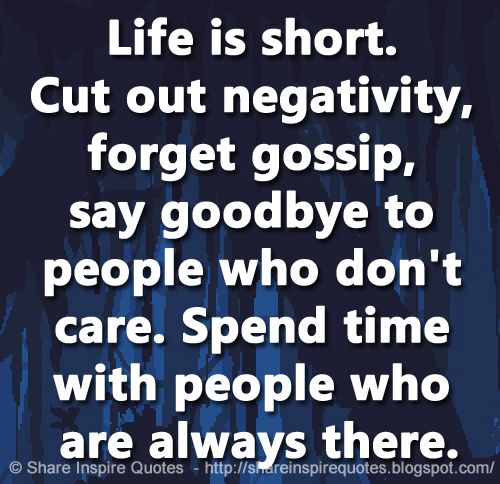 Motivation Su Twitter Life Is Short Cut Out Negativity Forget Gossip Say Goodbye To People Who Don T Care Spend Time With People Who Are Always There Website T Co Vcmdhxjexb Life Lifequotes Famousquotes