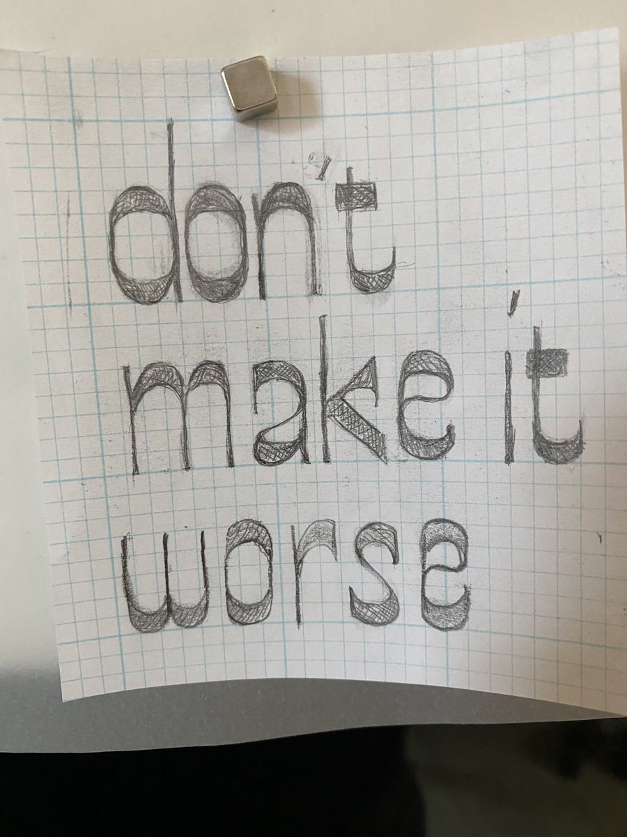 My new #1 life rule: don’t make it worse.