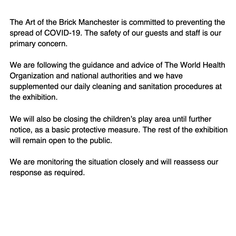 The Art of the Brick Manchester is committed to preventing the spread of COVID-19. The safety of our guests and staff is our primary concern.

Please read our statement below...