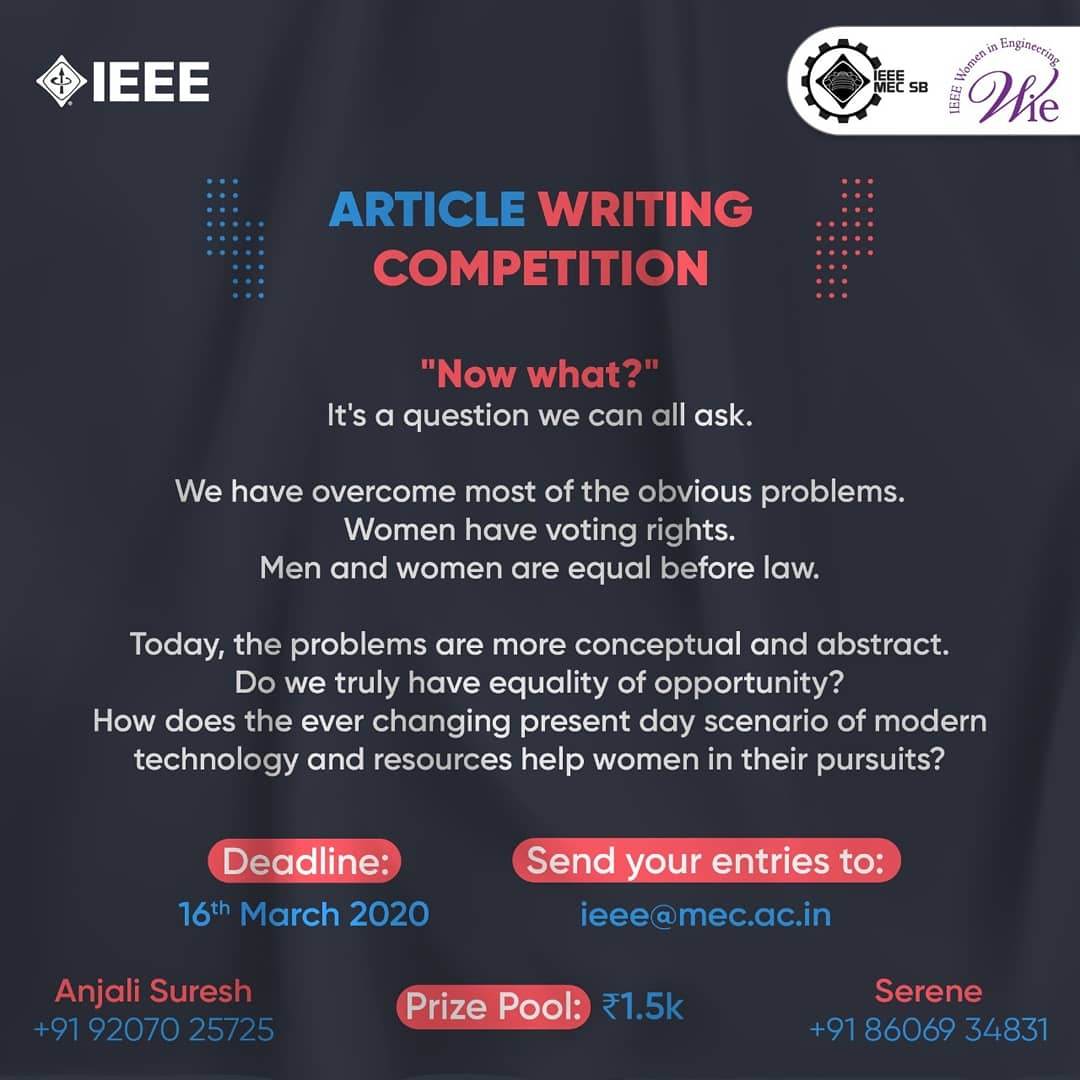 IEEEMEC's tweet photo. IEEE MEC SB and IEEE WiE is organising an article writing competition on 'Now What?' as a part of its Women's Day celebrations. Send an article in no less than 500 words by 16 March 2020. The contest is open to all.

Send your entries to ieee@mec.ac.in
.
.
.
#ieee #ieeewie https://t.co/86zVu181p4