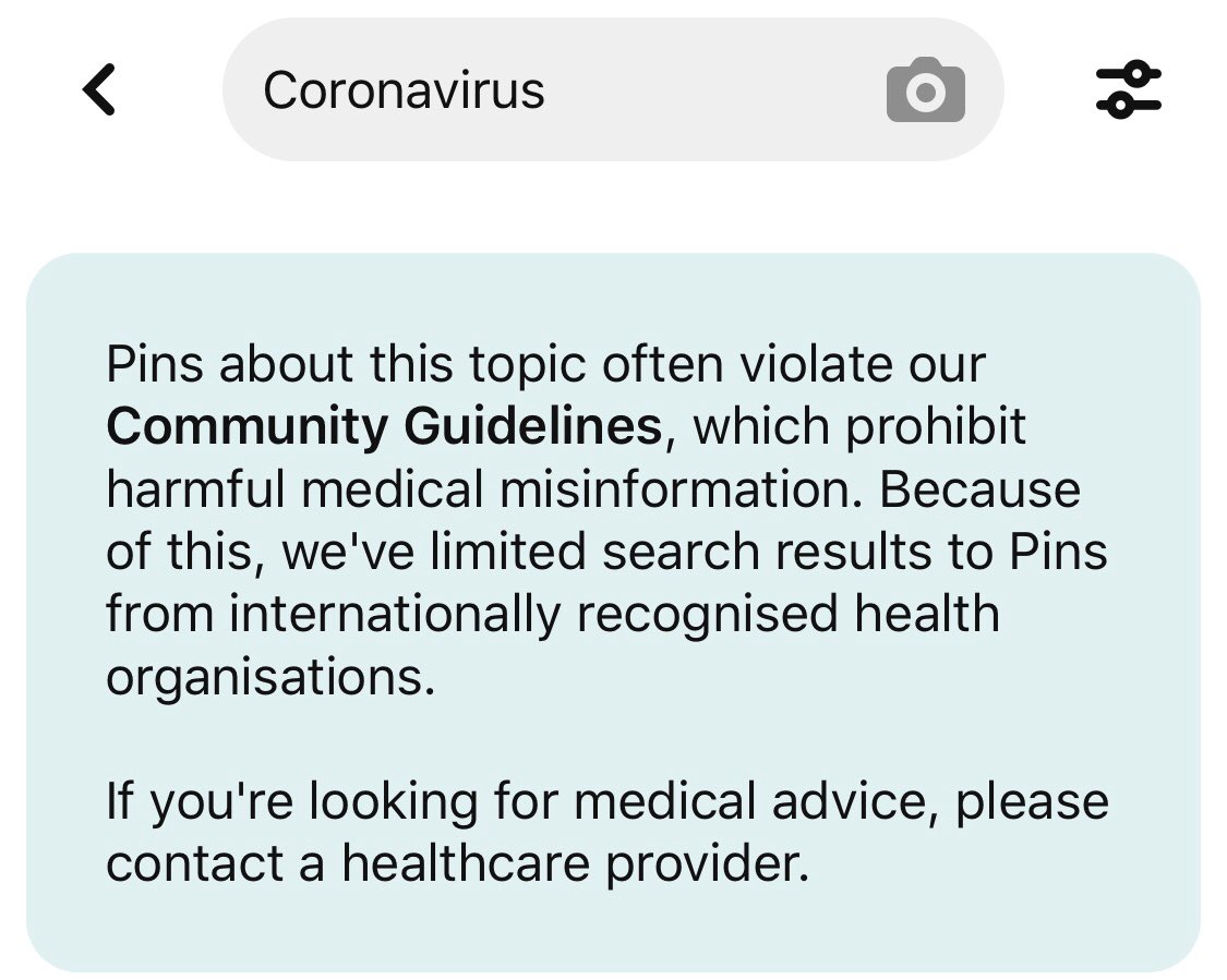 Next:  @Pinterest.Pinterest have very strict policies for health-based content on their platform and stringently regulate posts.When you search for “coronavirus” or “COVID19” their standard response comes up. They don’t link to any specific websites.