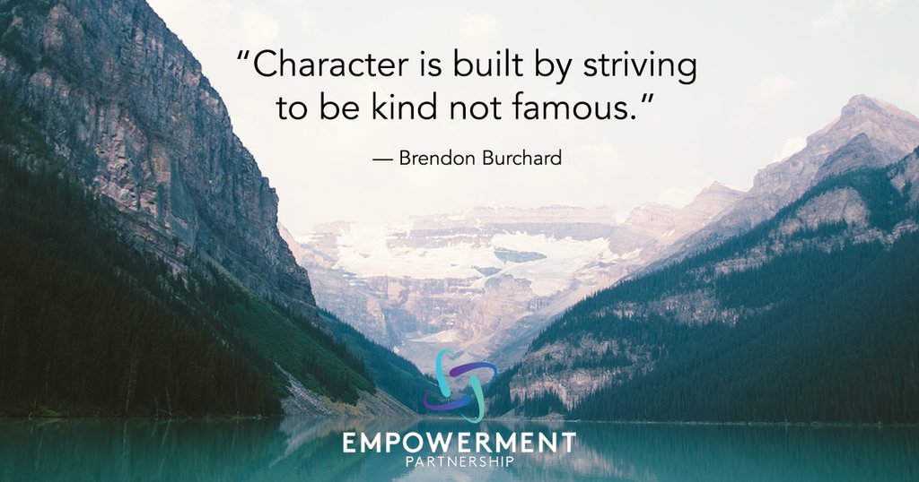 "Character is built by striving to be kind not famous."

-Brendon Burchard