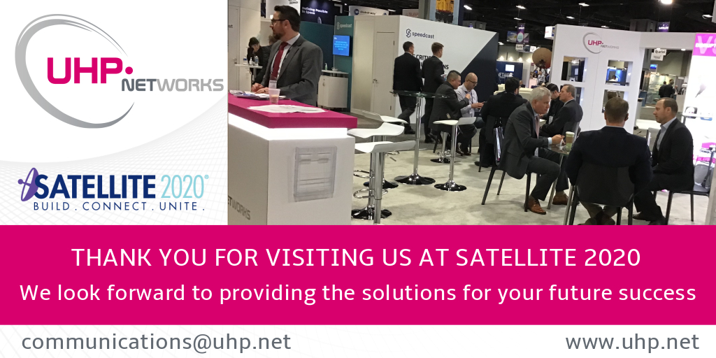 Thank you from the team at UHP for visiting us at Satellite 2020!
Contact us at communications@uhp.net if we didn't get a chance to meet, and learn about our upcoming release which includes features such as automatic beam-switching and 600 Mbps DVB-S2X.

#VSAT #SATShow