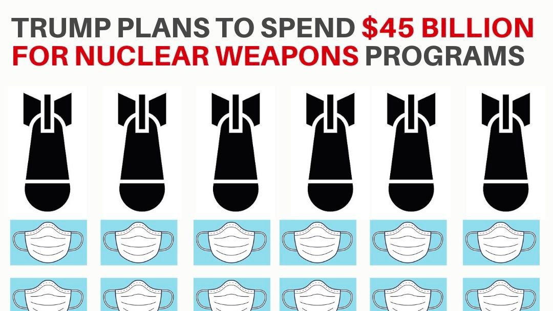 PSRnuclear's tweet photo. If you haven't seen it already, this graphic from @psr_washington says it all: Trump plans to spend $45 billion on #nuclearweapons. Those $$$ could buy 3 billion face masks or 45 million #COVID19 tests. We have the solutions we need to solve this public #health crisis! https://t.co/0QYCkx90f7