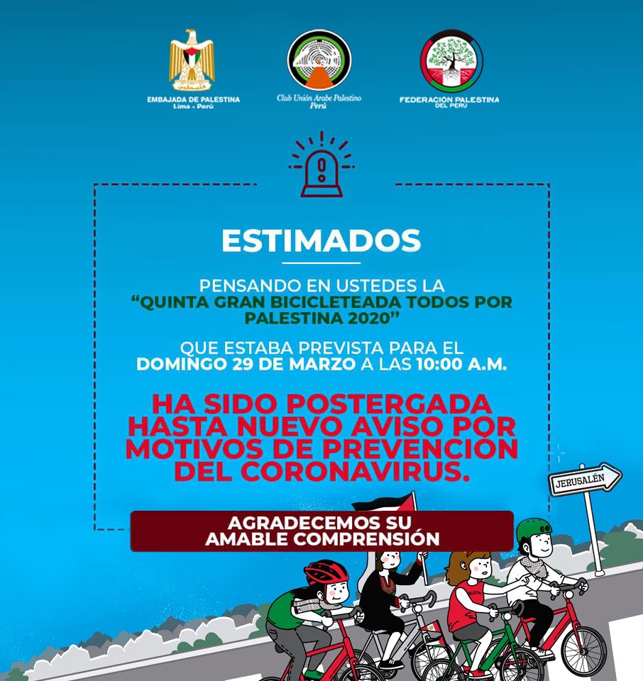 🚨 AVISO IMPORTANTE 🚨

Como medida de prevención del #CoronavirusPerú y siguiendo las medidas tomadas por el gobierno, les informamos que la “Quinta gran bicicleteada todos por Palestina 2020” ha sido postergada hasta nuevo aviso.

Agradecemos su amable comprensión.