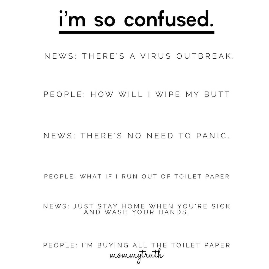 growitmedia's tweet photo. News: there’s a virus outbreak.

People: how will I wipe my butt

News: there’s no need to panic

People: what if I run out of toilet paper 

News: just stay home when you’re sick and wash your hands

People: I’m buying all the toilet paper 

#coronavirus #COVID19 https://t.co/GqdaDjc9Tg