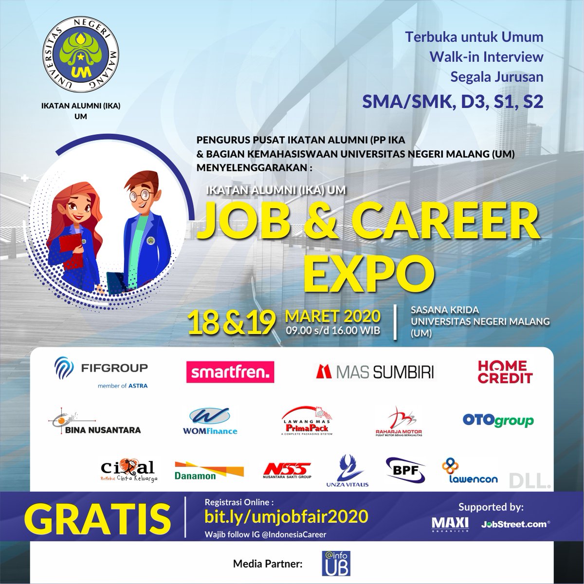 JOB &amp; CAREER EXPO
(Malang)

18-19 Maret 2020
Sasana Krida, Universitas Negeri Malang

GRATIS
Wajib Registrasi Online : bit.ly/umjobfair2020

IG : <a href="/IndonesiaCareer/">MAXI ORGANIZER</a>