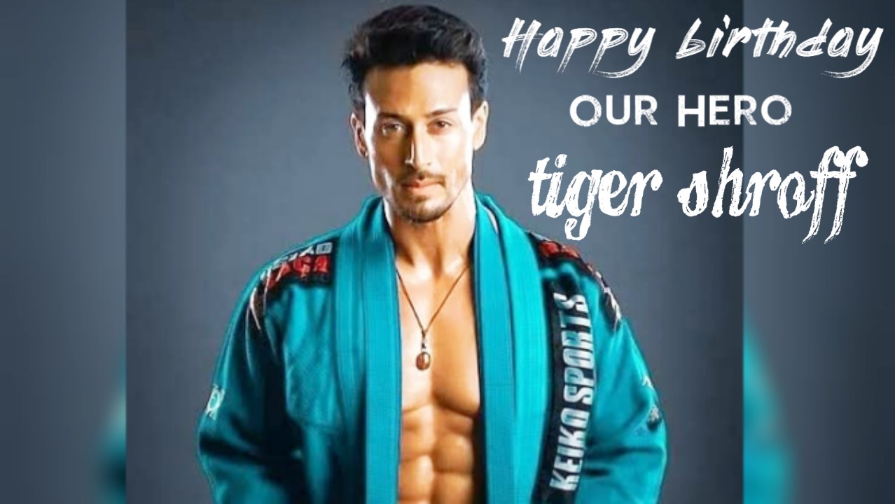 Happy birthday our hero Tiger shroff 