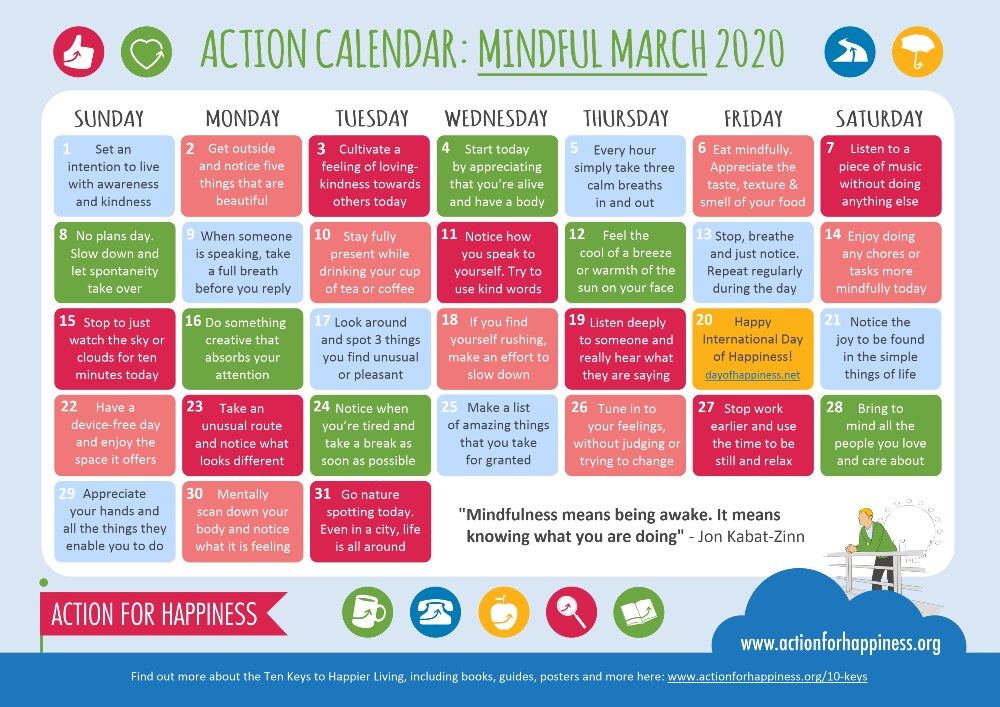 Following on from 'Friendly February' today we head into 'Mindful March' the Calendar from the Action for Happiness Project.
Some daily suggestions to help you be more mindful and live in the present moment.
This is a beautiful project, spread the word &amp; share this calendar!