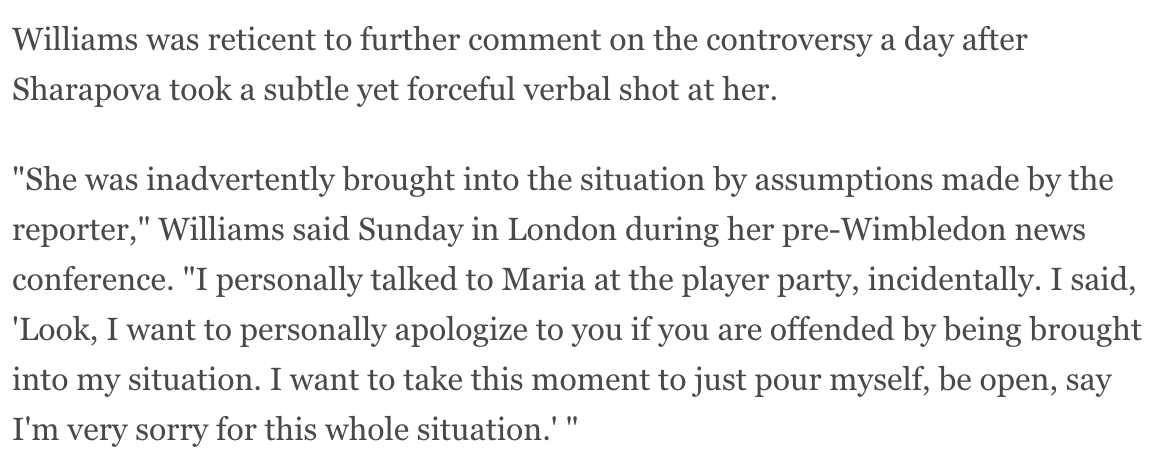Serena apologized to Maria for the situation and was aware of Maria's remarks about her relationship with coach Patrick Mouratoglou. The two would not face each other until the new year, Serena winning the US Open and Sharapova being out for the rest of the year due to injury.