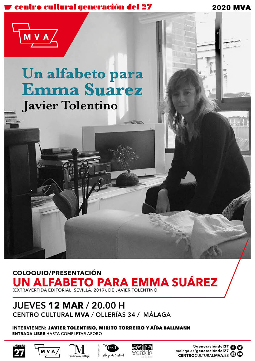 Coloquio-presentación del libro Un alfabeto para Emma Suárez de Javier Tolentino. 
Una actividad de <a href="/Generaciondel27/">Centro Cultural Generación del 27</a> en colaboración con el <a href="/MAFmalaga/">MaF</a> 
Jueves, 12 de marzo. 20 h.
En <a href="/CulturaMVA/">Centro Cultural MVA</a>
ENTRADA LIBRE HASTA COMPLETAR AFORO.
Más información: ow.ly/kAiv50yj2pe