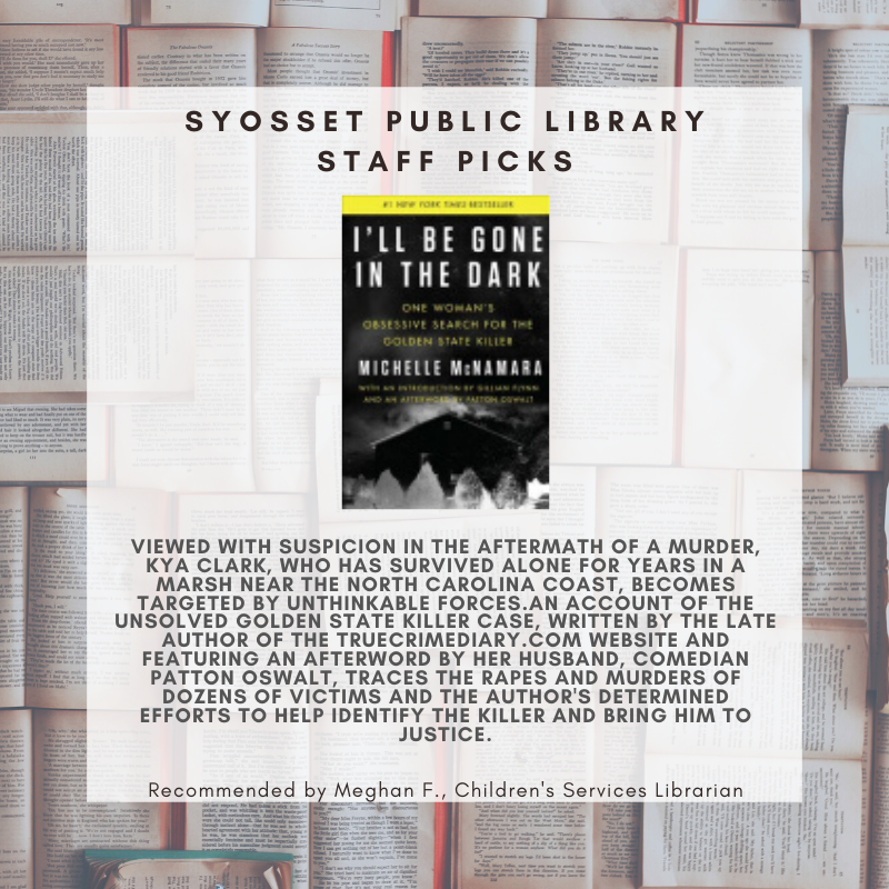 SyossetLibrary's tweet photo. Looking for something interesting to read? Check out today's #staffpicksunday which is: I'll Be Gone in the Dark by Michelle McNamara. #truecrime #crazystuff #bookrecommendation #staffpicks #syossetlibrary https://t.co/ViCZrZANTo