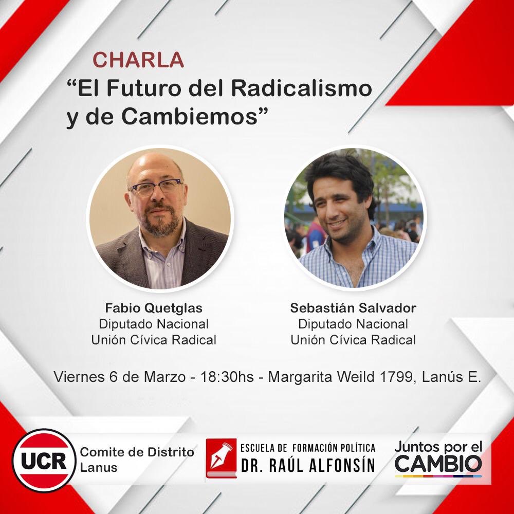 La Escuela de Formación Política Dr Raúl Alfonsín y el Comité de Lanus invitan a la charla de los Diputados Nacionales del radicalismo Fabio Quetglas y Sebastian Salvador sobre “El Futuro del Radicalismo y de Cambiemos”.Abierta para vecinos, militantes o amigos. Todos invitados !