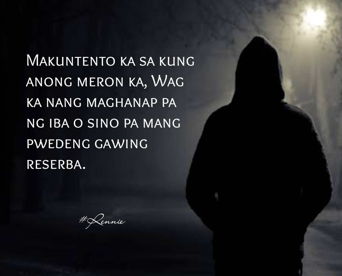 Makuntento ka sa kung anong meron ka, Wag ka nang maghanap pa ng iba o sino  pa mang pwedeng gawing reserba. #Rennie #LoveLines #Love #Quotes #Sayings, image size:1200x969