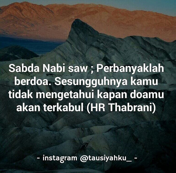 Berdo'alah setiap waktu, kapan pun. Bahkan dalam kondisi tidak meminta kepada-Nya, karena Allah pasti akan mengijabah do'amu... meski dalam bentuk lain yang lebih engkau butuhkan. pic - <a href="/tausiyahku/">Tausiyahku</a> | jilbabwalimah.com