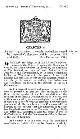 The year, 1931. British Parliament passed the ‘Statute of Westminster’ allowing their Dominions to act independently. This would allow the said Dominions to federate and create their own Constitutions.  http://www.nephalemfilms.com/pdfs/1931WestActUKarchives.pdf