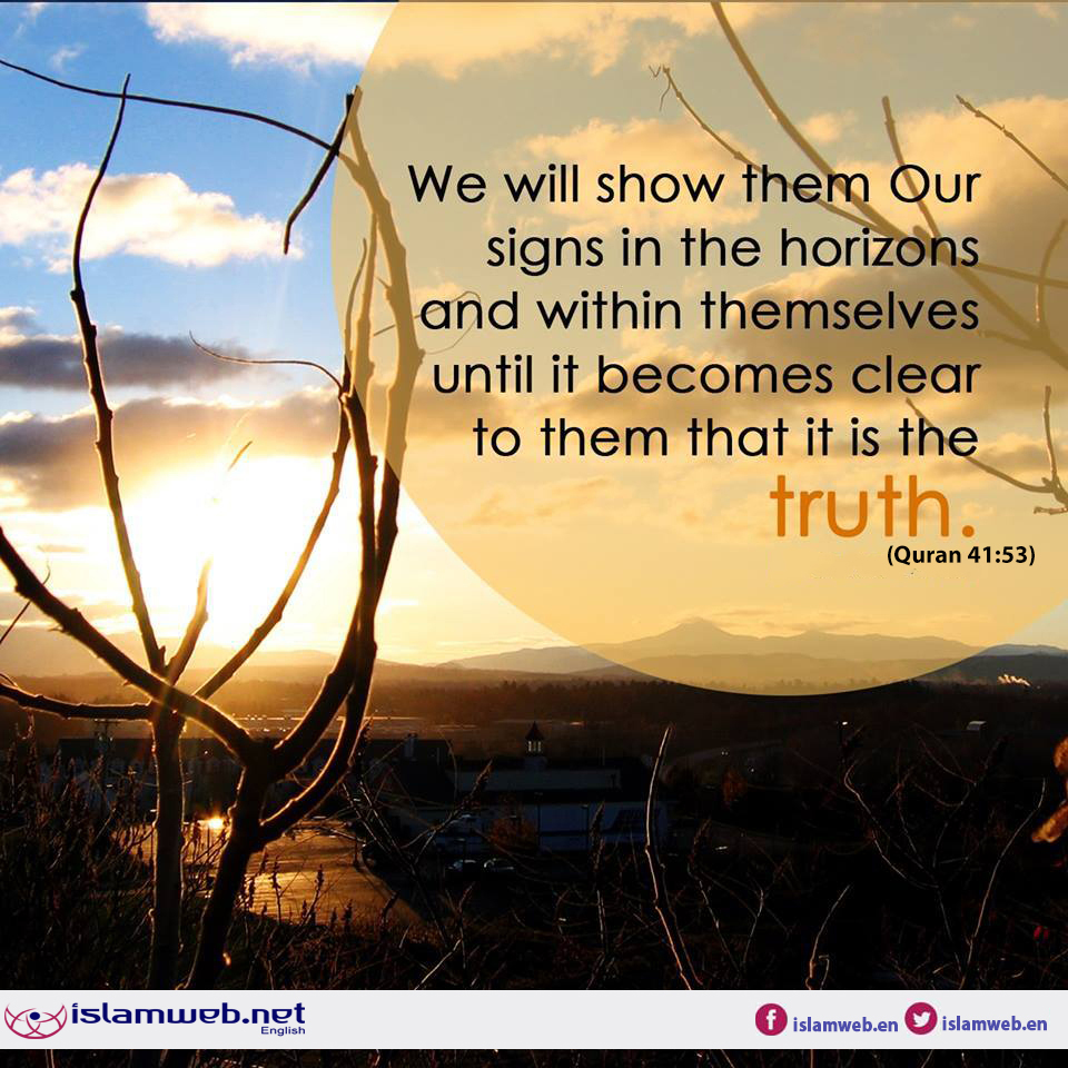 IslamwebEN's tweet image. {We will show them Our signs in the horizons and within themselves until it becomes clear to them that it is the truth...} [Quran: 41:53] @ islamweb.net/en/article/884…