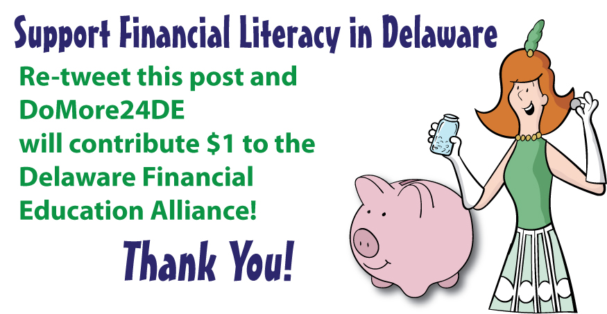 Please Re-Tweet this post and DoMore24DE will donate $1 to the Delaware Financial Education Alliance to support financial literacy!  #DoMore24DE