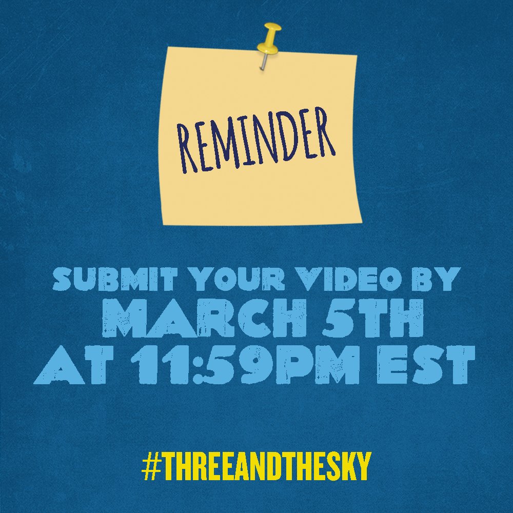 Post it note with reminder written on it. Blue text that says "Submit your video by March 5th at 11:59PM EST #ThreeAndTheSky"