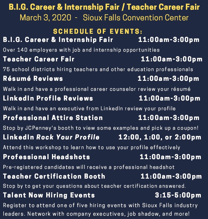 Tomorrow is the B.I.G. Career and Internship Fair and Teacher Career Fair!

When: 11:00am-3:00pm
Where: Sioux Falls Convention Center
Why: Over 200 employers are looking to fill career and internship opportunities!
Cost: FREE!
More Info: getgrads.com