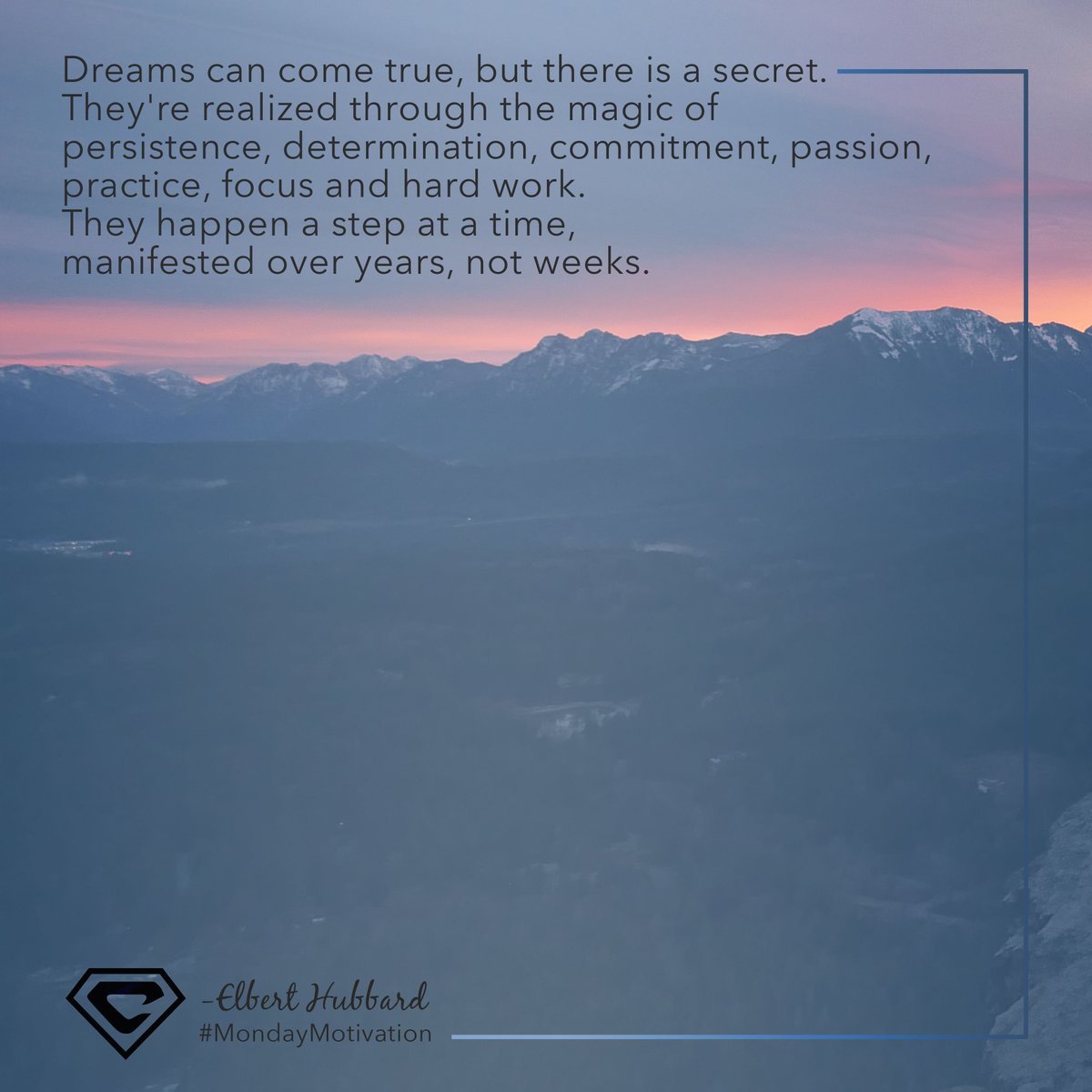 Dreams can come true, but there is a secret. They're realized through the magic of persistence, determination, commitment, passion, practice, focus and hard work. They happen a step at a time, manifested over years, not weeks. #ElbertHubbardQuotes
#MondayMotivation #HappyMonday