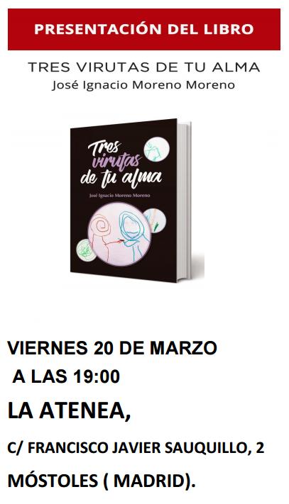 José Ignacio Moreno presenta su libro TRES VIRUTAS DE TU ALMA el viernes 20 de marzo a las 19h en La Atenea, c\ Francisco Javier Sauquillo, 2, #Móstoles. 
El libro es en beneficio de la asociación Niemann-pick (enfermedad rara infantil y juvenil) de #Fuenlabrada.
