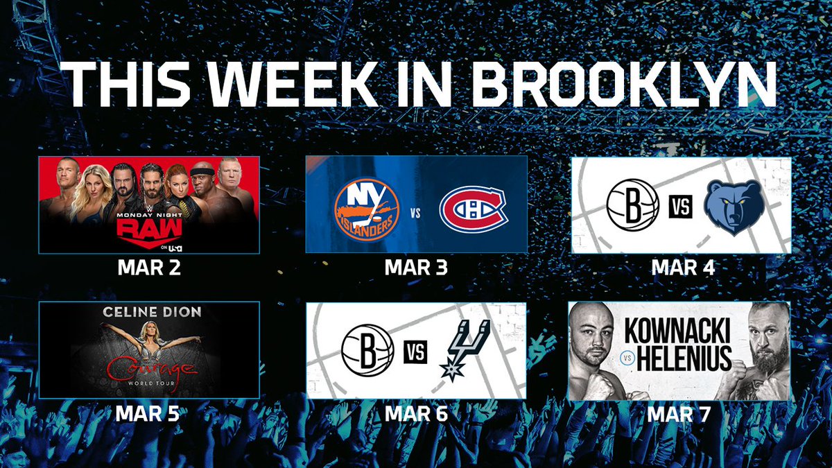 barclayscenter's tweet photo. This Week in Brooklyn ➡️ 🔥🎶🏀🥊

3/2 – WWE Monday Night RAW
3/3 – Islanders vs Canadiens 
3/4 – Nets vs Grizzlies
3/5 – Celine Dion
3/6 – Nets vs Spurs
3/7 – Kownacki vs Helenius

🎫: https://t.co/roHzZ1kGyQ https://t.co/3MtGP4P0Dc