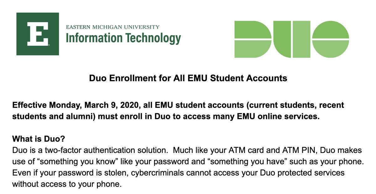 Calling All Students, Faculty and Staff! As a friendly reminder, starting Monday March 9th, all EMU student accounts (current students, recent students and alumni) must enroll in Duo to access many of EMU's online services.