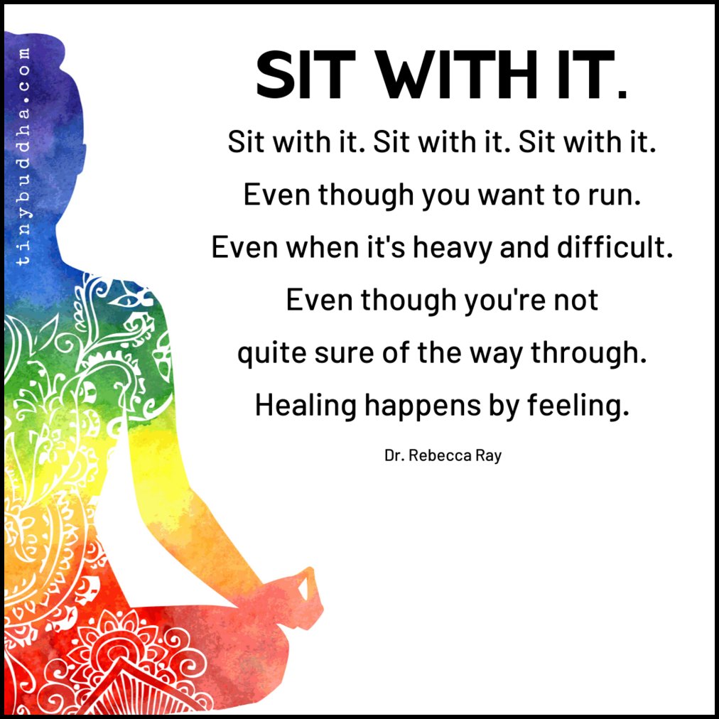 tinybuddha's tweet photo. "Sit with it. Sit with it. Sit with it. Sit with it. Even though you want to run. Even when it's heavy and difficult. Even though you're not quite sure of the way through. Healing happens by feeling." ~Dr. Rebecca Ray https://t.co/UAgUh2IXB7