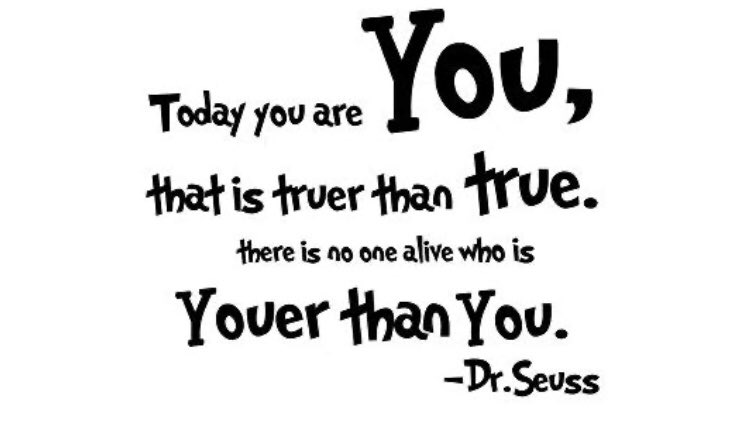 Happy Birthday Dr. Seuss. Throwing it back to my elementary roots with two of my favorite Dr. Seuss quotes.