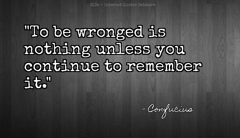 QuotesOnline4Me's tweet image. To be wronged is nothing unless you continue to remember it.... #Remember #Wronged  #TuesdayMotivation quotes.online4me.com/?qid=5bda2cb03…