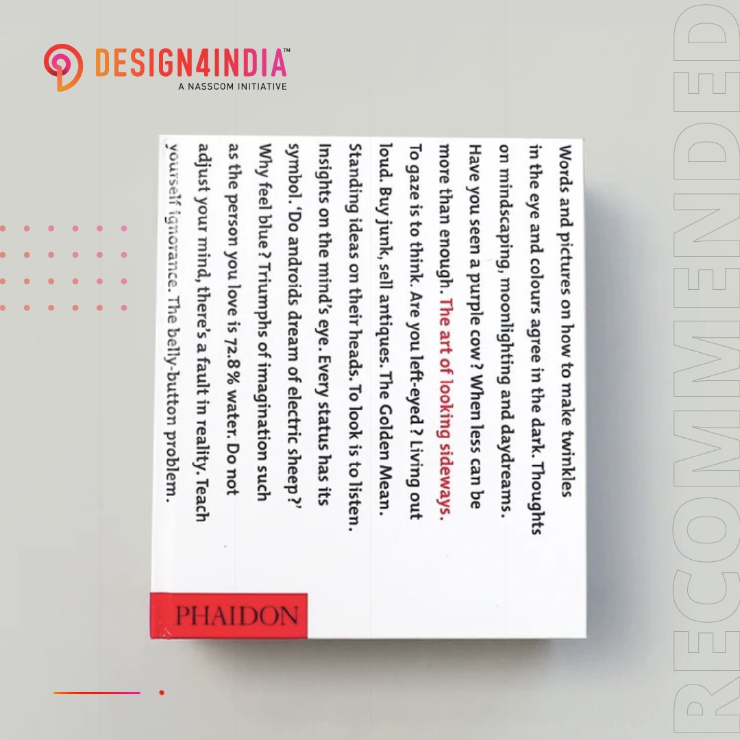 Explore the interplay between words and images in this innovative book. Browse through invaluable resources that demonstrate the expressive use of type, space, color and imagery.

Grab the "The Art of Looking Sideways" on our Design Repository page: design4india.in/repository/
