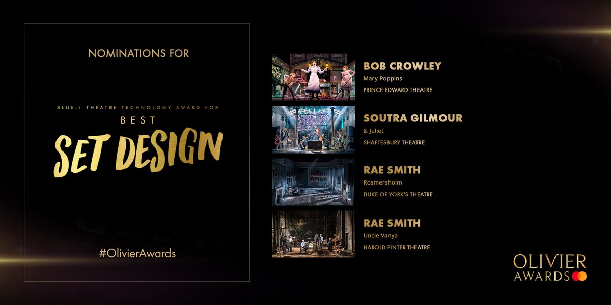<a href="/MastercardUK/">MastercardUK</a> <a href="/DavidBedella/">David Bedella</a> <a href="/julietmusical/">& Juliet UK</a> @Shaftesbury1911 <a href="/StewClarke/">Stewart Clarke</a> <a href="/FiddlerWestEnd/">Fiddler on the Roof</a> <a href="/ThePlayhouseLDN/">Playhouse Theatre</a> @JackLoxton <a href="/DEHWestEnd/">Dear Evan Hansen London Fans</a> <a href="/RupertFYoung/">Rupert Young</a> @lucyanderson095 <a href="/PetulaClarkHQ/">Petula Clark</a> <a href="/MaryPoppins/">Mary Poppins Musical</a> <a href="/cassidyjanson/">Cassidy Janson</a> @lollychus <a href="/bsherman2222/">Bill Sherman</a> <a href="/keyofDom/">Dominic Fallacaro</a> <a href="/AmelieMusicalUK/">Amélie</a> @benjpasek <a href="/heyitsjustin/">Justin Paul</a> <a href="/LacketyLac/">Alex Lacamoire</a> @jasonshowtunes <a href="/WaitressLondon/">Waitress The Musical</a> <a href="/SaraBareilles/">Sara Bareilles</a> <a href="/Israel_Glv/">Israel Galván</a> <a href="/Sadlers_Wells/">Sadler's Wells</a> <a href="/BalletBlack/">Ballet Black</a> @RoyalOperaHouse <a href="/TeacDamsa/">Teac Damsa</a> <a href="/kohei_nawa/">Kohei Nawa</a> <a href="/sarabaras/">Sara Baras</a> <a href="/DanceUmbrellaUK/">Dance Umbrella</a> <a href="/EmiliaThePlay/">Emilia The Play</a> <a href="/VaudevilleTh/">Vaudeville Theatre</a> <a href="/FleabagWestEnd/">FLEABAG WEST END</a> <a href="/magicgoeswrong/">Magic Goes Wrong</a> <a href="/UpstartCrowPlay/">Upstart Crow The Comedy</a> <a href="/GielgudTheatre/">GielgudTheatre</a> <a href="/fabianaloise/">Fabian Aloise</a> <a href="/RoyalAlbertHall/">Royal Albert Hall</a> The <a href="/Blueitheatre/">Blue-i theatre</a> Technology Award for Best Set Design nominees:
#BobCrowley for <a href="/MaryPoppins/">Mary Poppins Musical</a> at Prince Edward Theatre
#SoutraGilmour for <a href="/julietmusical/">& Juliet UK</a> at @Shaftesbury1911
@rae_rae_rae2 for <a href="/RosmersholmPlay/">Rosmersholm</a> at <a href="/dukeofyorksLDN/">Duke of York's Theatre</a>
@rae_rae_rae2 for @UncleVanyaPlay at <a href="/HPinterTheatre/">Harold Pinter Theatre</a>