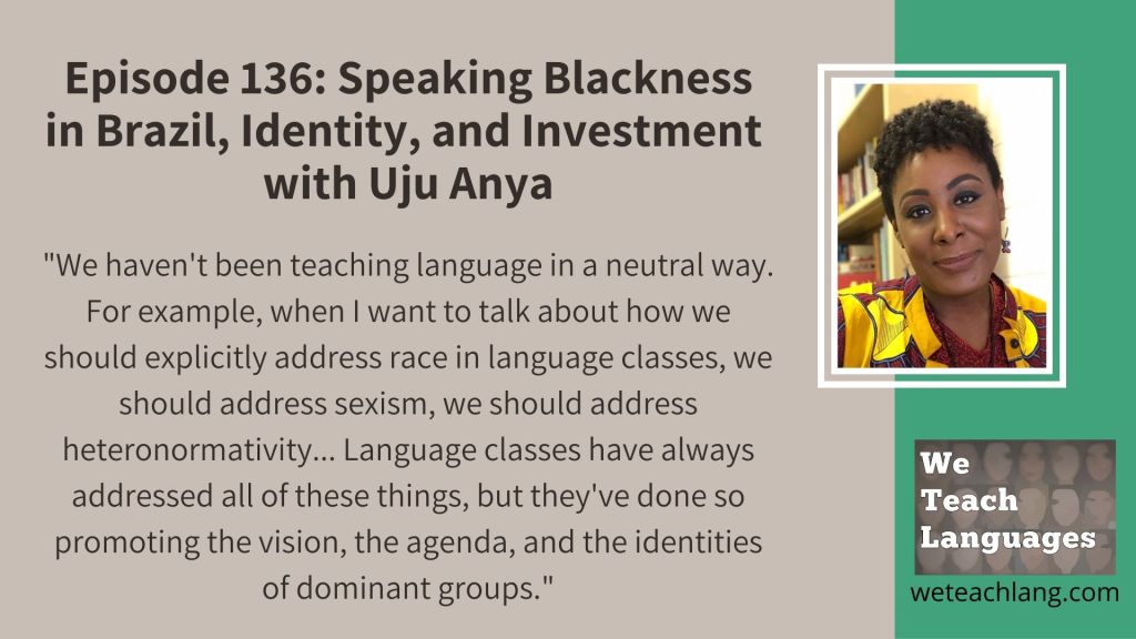 weteachlang's tweet photo. We Teach Languages Episode 136: Speaking Blackness in Brazil, Identity, and Investment with Uju Anya https://t.co/Cm1wPgXtlk https://t.co/ijE1KQqIPj