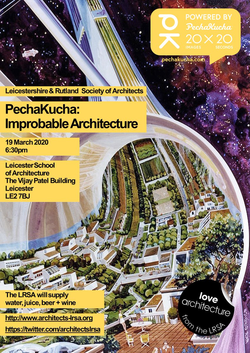 Pecha Kucha on Improbable Architecture Thursday 19th March 2020 Time: 6:30pm start Location: DMU I encourage you to present, even as a pair or group. It is simply 20 slides at 20 seconds per slide, on the topic of Improbable Architecture! @architectsLRSA