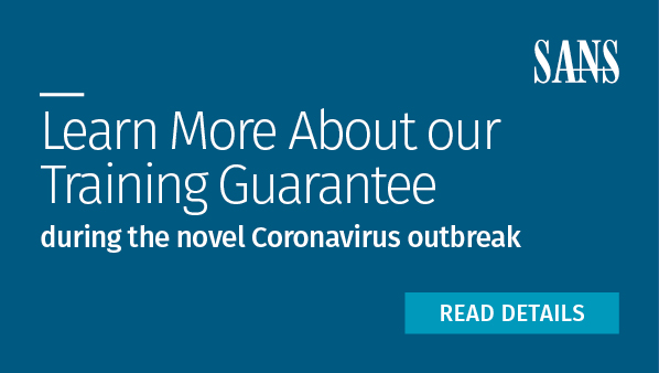 During the novel Coronavirus outbreak, the SANS Training Guarantee gives you the flexibility to change your plans to ensure you feel safe in your training environment. Learn more: sans.org/u/10AE