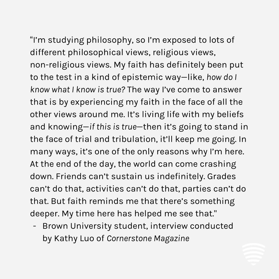 veritasforum's tweet photo. "My faith has definitely been put to the test in a kind of epistemic way—like, how do I know what I know is true?” @BrownUniversity student, interview conducted by Kathy Luo of Cornerstone Magazine of @AugustineCollec #ProfilesofSearch https://t.co/REQC7keDEf
