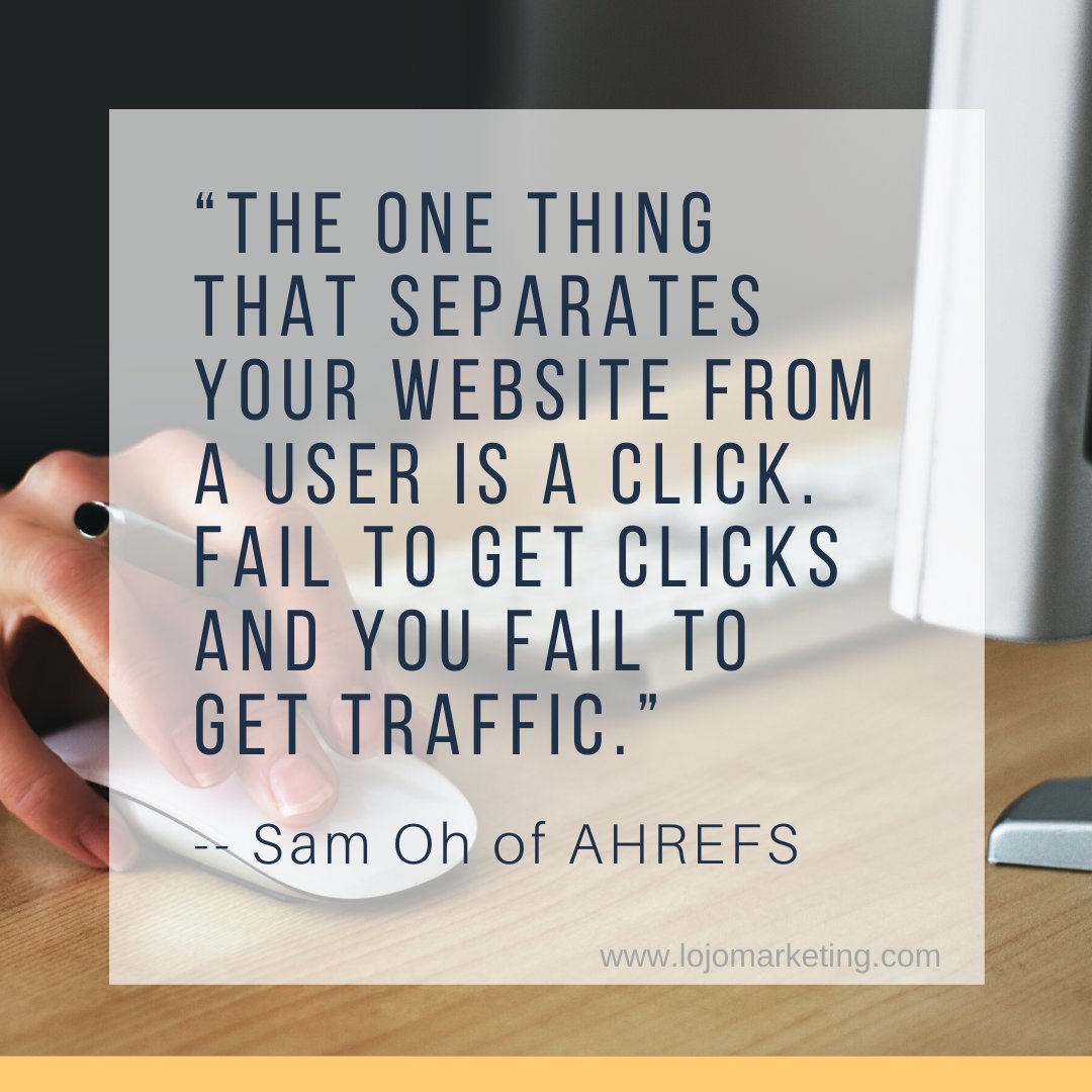 LOJOmarketing's tweet image. Here's a quote from Sam Oh of #AHREFs on #SEO and the importance of optimizing for #clickthroughrates (CTR): 

"The one thing that separates your website from a user is a click. Fail to get clicks and you fail to get traffic."