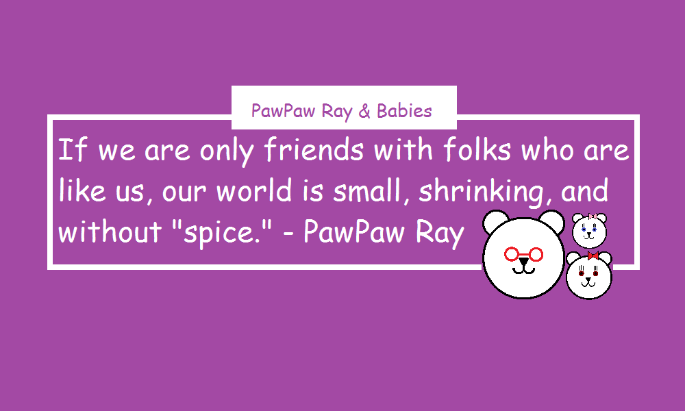 pawpaw_ray's tweet photo. Consider teaching your children:
If we are only friends with folks who are like us, our world is small, shrinking, and without "spice." - PawPaw Ray

#WednesdayThoughts #WednesdayWisdom #WednesdayMorning #ParentingTips https://t.co/a3LWtPTKT9