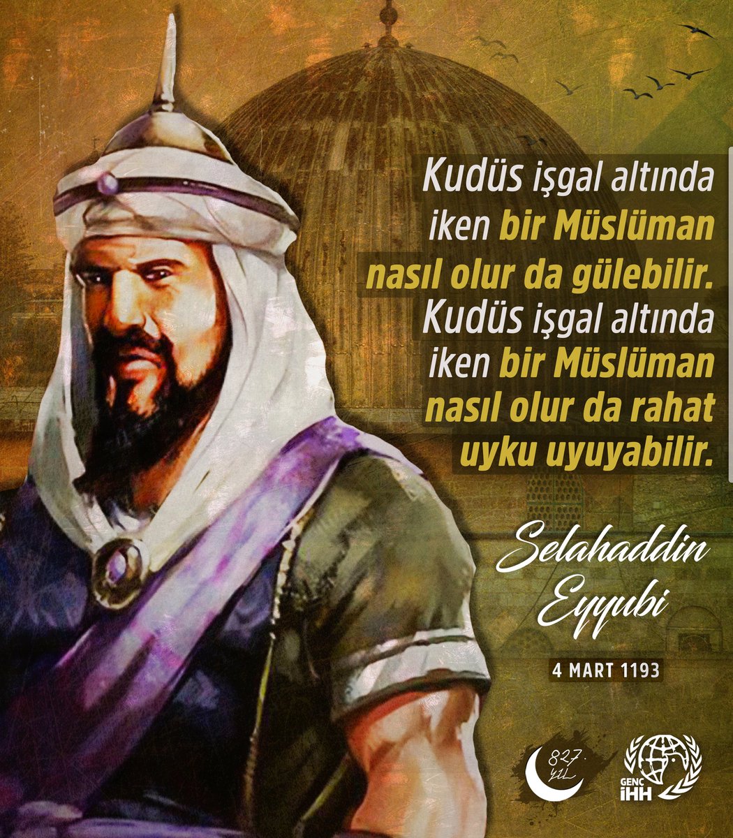 Kudüs işgal altında iken bir Müslüman nasıl olur da gülebilir.
Kudüs işgal altında iken bir Müslüman nasıl olur da rahat uyku uyuyabilir.

Kudüs’ü fethederek Haçlı işgalinden kurtaran Büyük Komutan Selahaddin Eyyubi’yi vefatının 827. yılında rahmetle yâd ediyoruz.