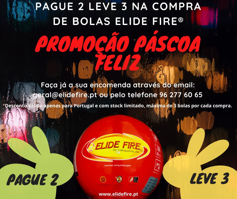 Pague 2 Leve 3  "Promoção Páscoa Feliz" só até 15 de Abril.
Desconto válido só para Portugal e com stock limitado, máximo de 3 bolas por cada compra.
Saiba mais em elidefire.pt
Informações e encomendas através do email: geral@elidefire.pt ou pelo telefone 96 277 60 65
