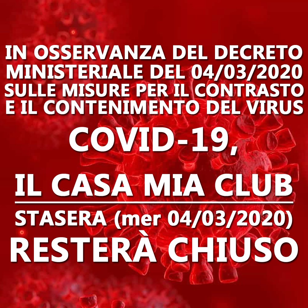 CasaMiaClub's tweet photo. IN OSSERVANZA DEL DECRETO MINISTERIALE DEL 04/03/2020 IN MATERIA DI MISURE PER IL CONTRASTO E IL CONTENIMENTO DEL VIRUS COVID-19, IL CASA MIA CLUB STASERA (mer 04/03/2020) RESTERÀ CHIUSO. https://t.co/I4IGe6okMs