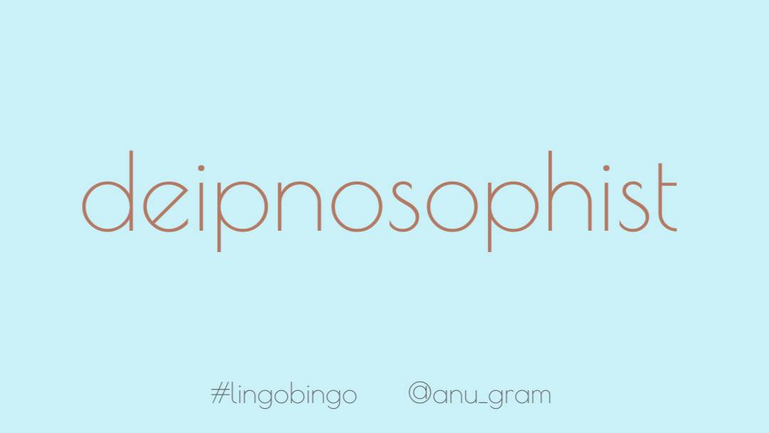 Today's word is 'Deipnosophist', someone skilled at informal chitchat or small talk #lingobingo