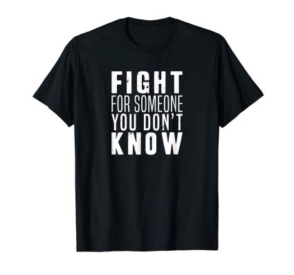 ShirtsThatTrend's tweet photo. Fight for someone you don't know shirt https://t.co/WTeice2Zg7 #WednesdayWisdom #WednesdayThoughts #BernieOrBust2020 #WarrenDropOut #WednesdayVibes #MyRightMyDecision https://t.co/Ira2Ec51pB