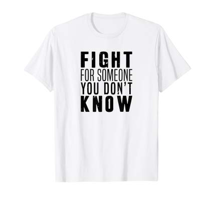 ShirtsThatTrend's tweet photo. Fight for someone you don't know shirt https://t.co/WTeice2Zg7 #WednesdayWisdom #WednesdayThoughts #BernieOrBust2020 #WarrenDropOut #WednesdayVibes #MyRightMyDecision https://t.co/Ira2Ec51pB
